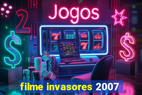 filme invasores 2007